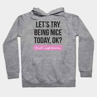 Let's Try Being Nice Today Hoodie